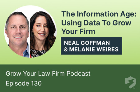 The Information Age: Using Data To Grow Your Firm with Neal Goffman & Melanie Weires (Podcast Interview)