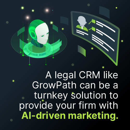 A legal CRM like GrowPath can be a turnkey solution to provide your firm with AI-driven marketing